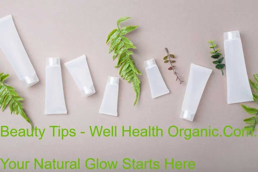 Beauty Tips - Well Health Organic.Com Your Natural Glow Starts Here 